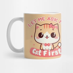 Let Me Ask My Cat First Mug